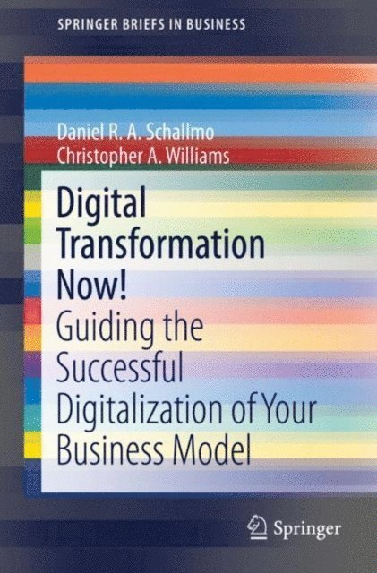 Christopher A. Williams, Daniel R. A. Schallmo - Digital Transformation Now!, E-bok