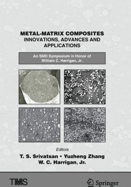 William C. Harrigan, Jr., Yuzheng Zhang, T. S. Srivatsan - Metal-Matrix Composites Innovations, Advances and Applications, E-bok