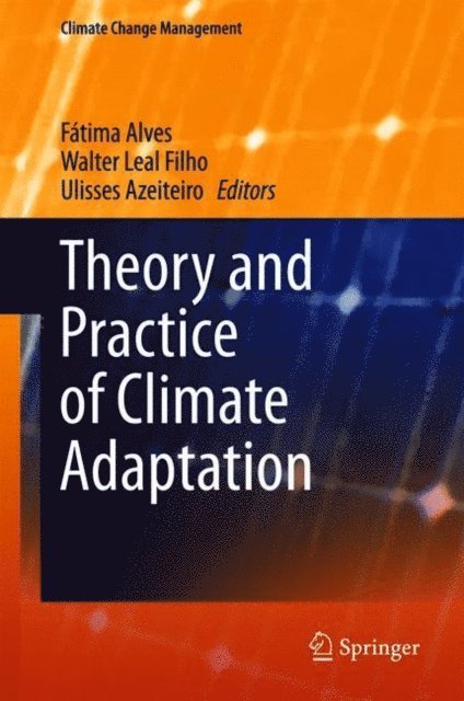 Ulisses Azeiteiro, Walter Leal Filho, Fatima Alves - Theory and Practice of Climate Adaptation, E-bok