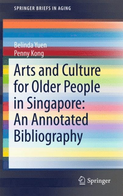 Penny Kong, Belinda Yuen - Arts and Culture for Older People in Singapore: An Annotated Bibliography, E-bok