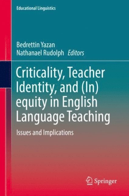 Nathanael Rudolph, Bedrettin Yazan - Criticality, Teacher Identity, and (In)equity in English Language Teaching, E-bok