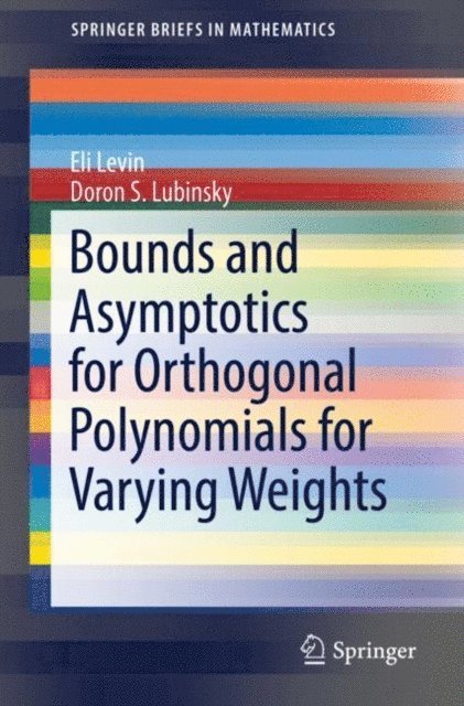 Doron S. Lubinsky, Eli Levin - Bounds and Asymptotics for Orthogonal Polynomials for Varying Weights, E-bok