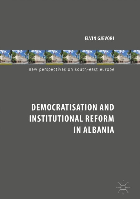 Elvin Gjevori - Democratisation and Institutional Reform in Albania, E-bok