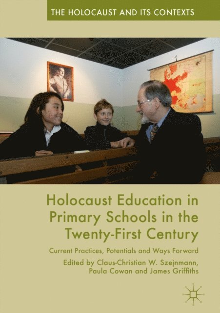 James Griffiths, Paula Cowan, Claus-Christian W. Szejnmann - Holocaust Education in Primary Schools in the Twenty-First Century, E-bok