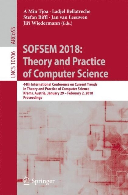 Jiri Wiedermann, Jan van Leeuwen, Stefan Biffl, Ladjel Bellatreche, A Min Tjoa - SOFSEM 2018: Theory and Practice of Computer Science, E-bok