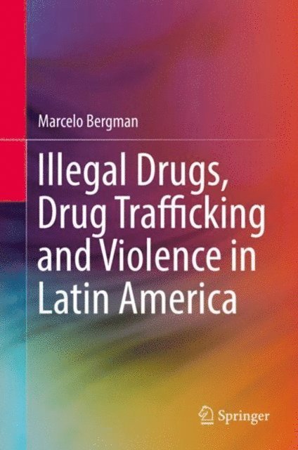 Marcelo Bergman - Illegal Drugs, Drug Trafficking and Violence in Latin America, E-bok