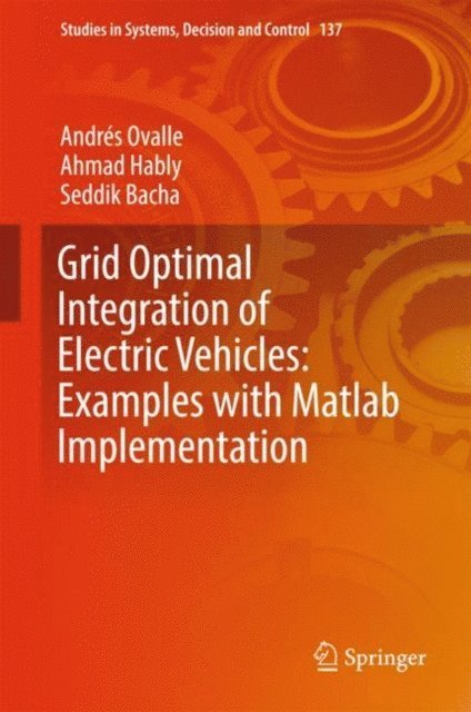 Seddik Bacha, Ahmad Hably, Andres Ovalle - Grid Optimal Integration of Electric Vehicles: Examples with Matlab Implementation, E-bok