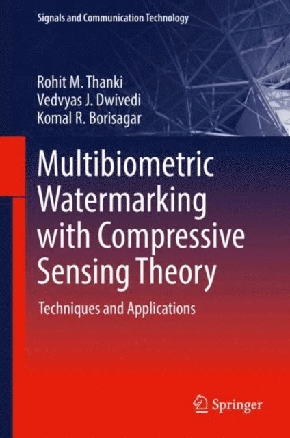 Komal R. Borisagar, Vedvyas J. Dwivedi, Rohit M. Thanki - Multibiometric Watermarking with Compressive Sensing Theory, E-bok