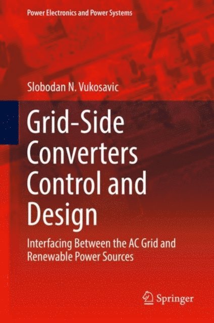 Slobodan N. Vukosavic - Grid-Side Converters Control and Design, E-bok