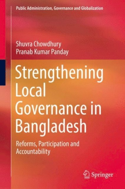 Pranab Kumar Panday, Shuvra Chowdhury - Strengthening Local Governance in Bangladesh, E-bok