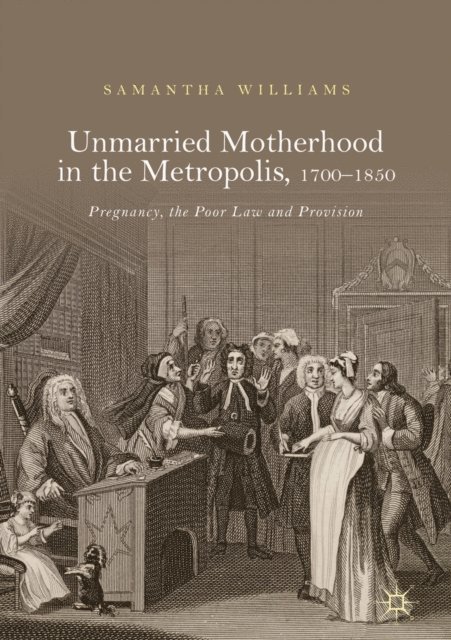 Samantha Williams - Unmarried Motherhood in the Metropolis, 1700-1850, E-bok
