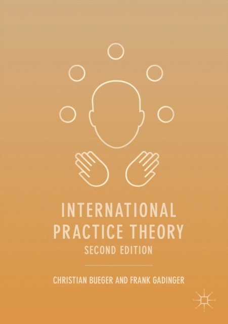 Frank Gadinger, Christian Bueger - International Practice Theory, E-bok