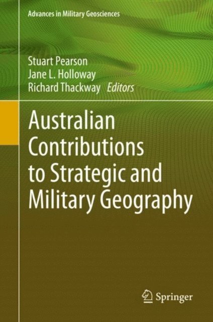 Richard Thackway, Jane L. Holloway, Stuart Pearson - Australian Contributions to Strategic and Military Geography, E-bok
