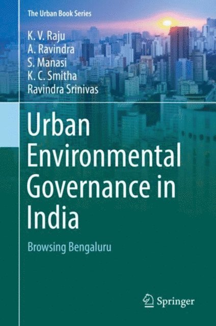 Ravindra Srinivas, K.C. Smitha, S. Manasi, A. Ravindra, K.V. Raju - Urban Environmental Governance in India, E-bok