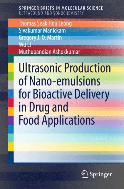 Muthupandian Ashokkumar, Wu Li, Gregory J. O. Martin, Sivakumar Manickam, Thomas Seak Hou Leong - Ultrasonic Production of Nano-emulsions for Bioactive Delivery in Drug and Food Applications, E-bok