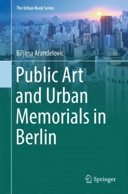 Biljana Arandelovic - Public Art and Urban Memorials in Berlin, E-bok