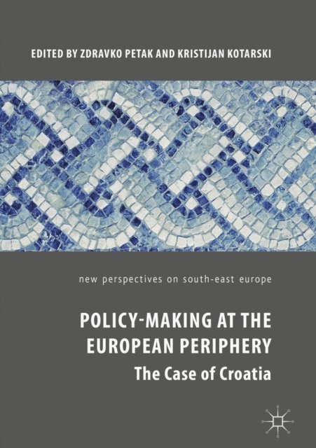 Kristijan Kotarski, Zdravko Petak - Policy-Making at the European Periphery, E-bok