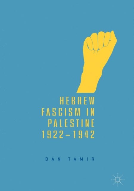 Dan Tamir - Hebrew Fascism in Palestine, 1922-1942, E-bok