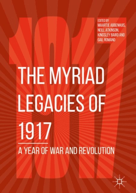 Gail Romano, Kingsley Baird, Neill Atkinson, Maartje Abbenhuis - Myriad Legacies of 1917, E-bok