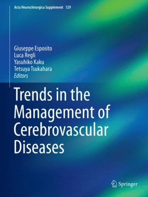Tetsuya Tsukahara, Yasuhiko Kaku, Luca Regli, Giuseppe Esposito - Trends in the Management of Cerebrovascular Diseases, E-bok