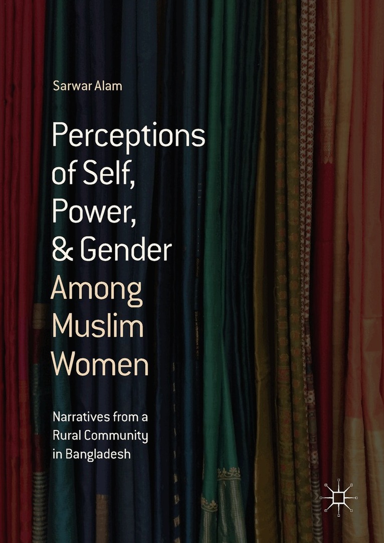 Sarwar Alam - Perceptions of Self, Power, & Gender Among Muslim Women, Inbunden