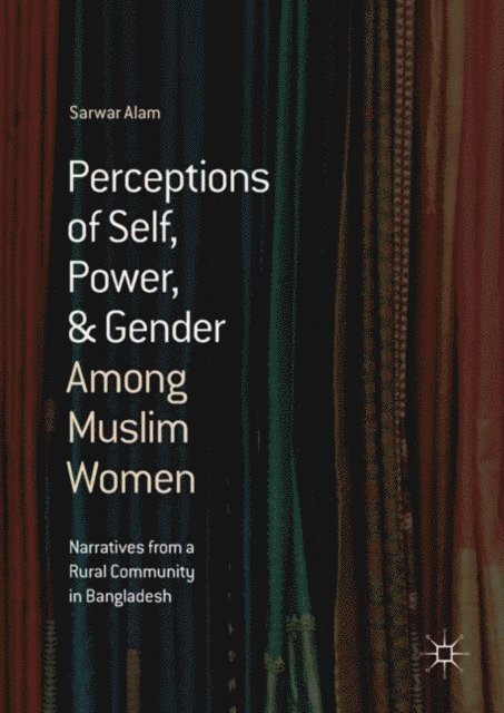 Sarwar Alam - Perceptions of Self, Power, & Gender Among Muslim Women, E-bok