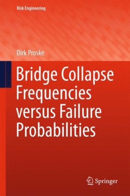 Dirk Proske - Bridge Collapse Frequencies versus Failure Probabilities, E-bok