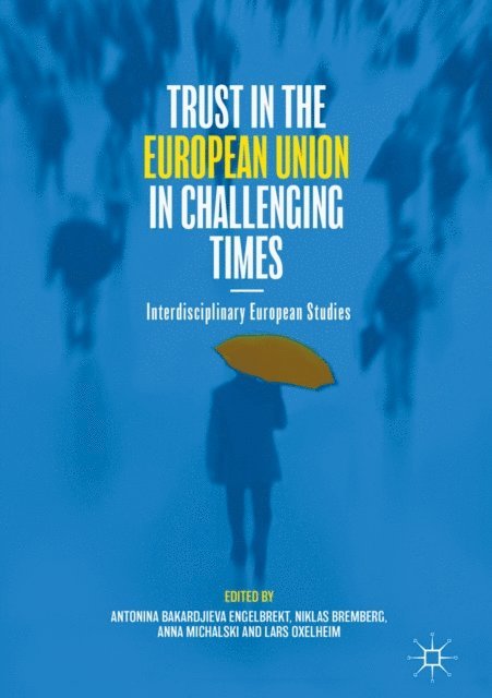 Lars Oxelheim, Anna Michalski, Niklas Bremberg, Antonina Bakardjieva Engelbrekt - Trust in the European Union in Challenging Times, E-bok
