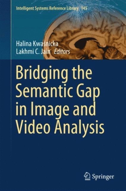 Lakhmi C. Jain, Halina Kwasnicka - Bridging the Semantic Gap in Image and Video Analysis, E-bok