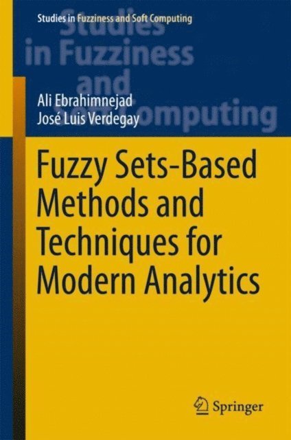 Jose Luis Verdegay, Ali Ebrahimnejad - Fuzzy Sets-Based Methods and Techniques for Modern Analytics, E-bok