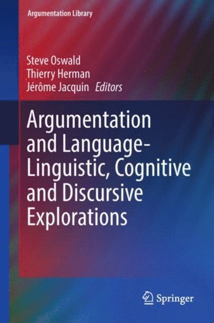 Jerome Jacquin, Thierry Herman, Steve Oswald - Argumentation and Language - Linguistic, Cognitive and Discursive Explorations, E-bok