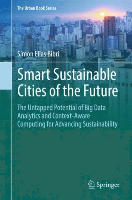 Simon Elias Bibri - Smart Sustainable Cities of the Future, E-bok