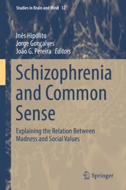 Joao G. Pereira, Jorge Goncalves, Ines Hipolito - Schizophrenia and Common Sense, E-bok