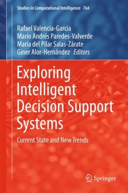 Giner Alor-Hernandez, Maria del Pilar Salas-Zarate, Mario Andres Paredes-Valverde, Rafael Valencia-Garcia - Exploring Intelligent Decision Support Systems, E-bok