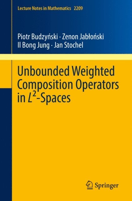 Jan Stochel, Il Bong Jung, Zenon Jablonski, Piotr Budzynski - Unbounded Weighted Composition Operators in L2-Spaces, E-bok