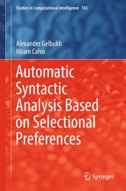 Hiram Calvo, Alexander Gelbukh - Automatic Syntactic Analysis Based on Selectional Preferences, E-bok