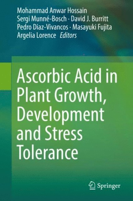 Argelia Lorence, Masayuki Fujita, Pedro Diaz-Vivancos, David J. Burritt, Sergi Munne-Bosch, Mohammad Anwar Hossain - Ascorbic Acid in Plant Growth, Development and Stress Tolerance, E-bok