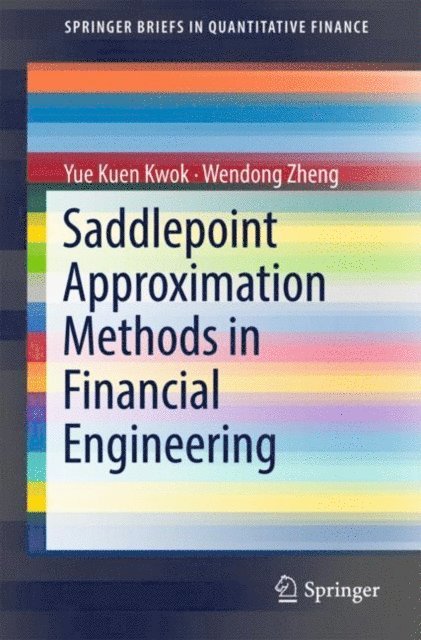 Wendong Zheng, Yue Kuen Kwok - Saddlepoint Approximation Methods in Financial Engineering, E-bok