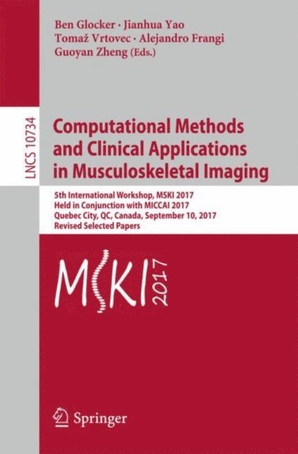 Guoyan Zheng, Alejandro Frangi, Tomaz Vrtovec, Jianhua Yao, Ben Glocker - Computational Methods and Clinical Applications in Musculoskeletal Imaging, E-bok