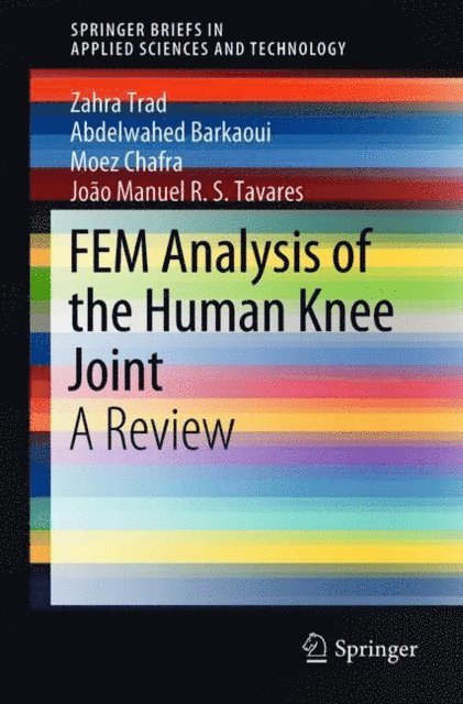 Joao Manuel R.S. Tavares, Moez Chafra, Abdelwahed Barkaoui, Zahra Trad - FEM Analysis of the Human Knee Joint, E-bok