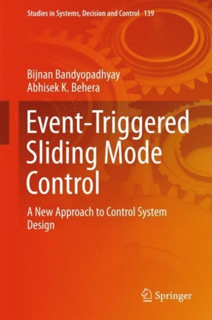 Abhisek K. Behera, Bijnan Bandyopadhyay - Event-Triggered Sliding Mode Control, E-bok