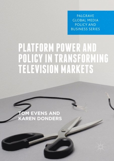Karen Donders, Tom Evens - Platform Power and Policy in Transforming Television Markets, E-bok