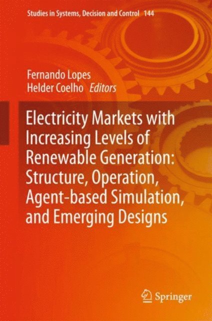 Helder Coelho, Fernando Lopes - Electricity Markets with Increasing Levels of Renewable Generation: Structure, Operation, Agent-based Simulation, and Emerging Designs, E-bok