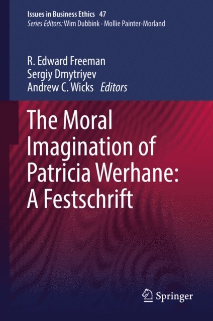 Andrew C. Wicks, Sergiy Dmytriyev, R. Edward Freeman - Moral Imagination of Patricia Werhane: A Festschrift, E-bok