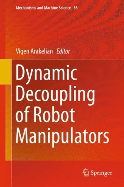 Vigen Arakelian - Dynamic Decoupling of Robot Manipulators, E-bok