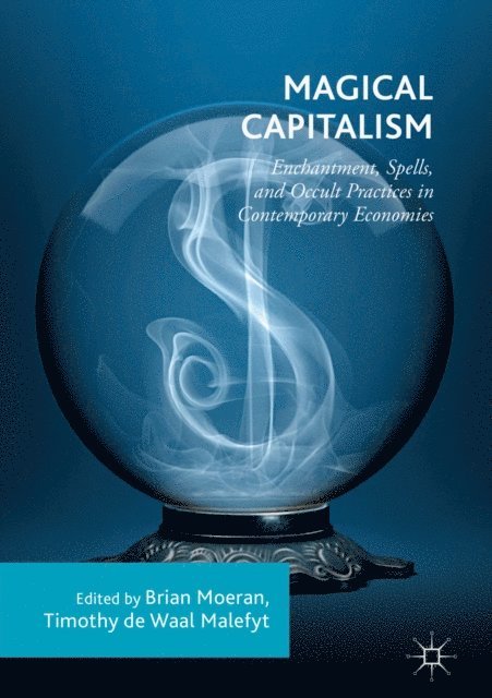 Timothy de Waal Malefyt, Brian Moeran - Magical Capitalism, E-bok