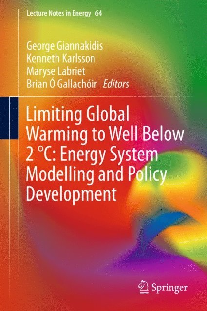 B. O Gallachoir, Maryse Labriet, Kenneth Karlsson, George Giannakidis - Limiting Global Warming to Well Below 2 (deg)C: Energy System Modelling and Policy Development, E-bok