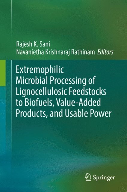Navanietha Krishnaraj Rathinam, Rajesh K. Sani - Extremophilic Microbial Processing of Lignocellulosic Feedstocks to Biofuels, Value-Added Products, and Usable Power, E-bok