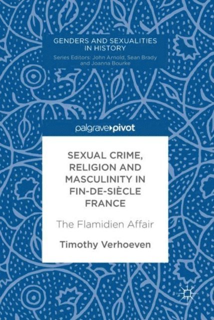 Timothy Verhoeven - Sexual Crime, Religion and Masculinity in fin-de-siecle France, E-bok