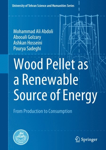 Pourya Sadeghi, Ashkan Hosseini, Abooali Golzary, Mohammad Ali Abdoli - Wood Pellet as a Renewable Source of Energy, E-bok